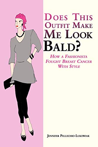 Does This Outfit Make Me Look Bald?: How a Fashionista Fought Breast Cancer with Style - Click to Buy