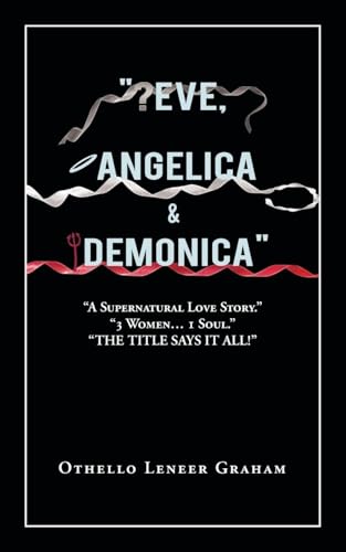 “Eve, Angelica & Demonica”: A Supernatural Love Story 3 Women… 1 Soul! - Click to Buy