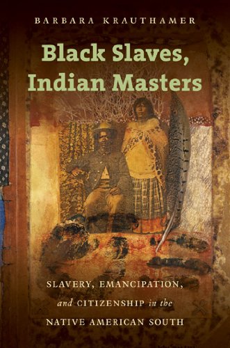 Black Slaves, Indian Masters: Slavery, Emancipation, and Citizenship in the Native American South - Click to Buy