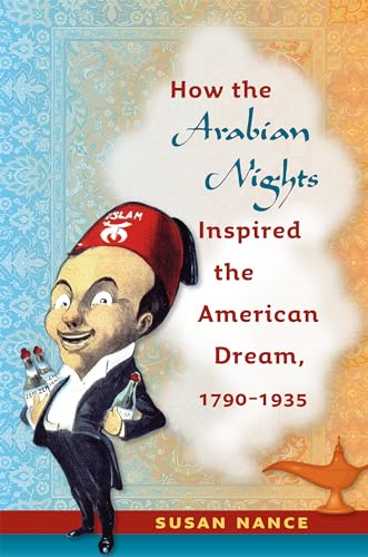 How the Arabian Nights Inspired the American Dream, 1790-1935 - Click to Buy