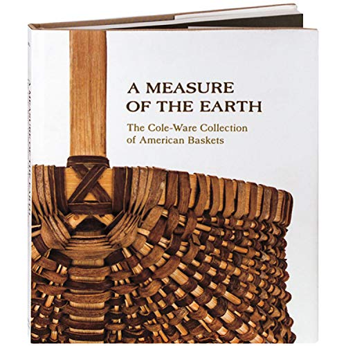 A Measure of the Earth: The Cole-Ware Collection of American Baskets - Click to Buy