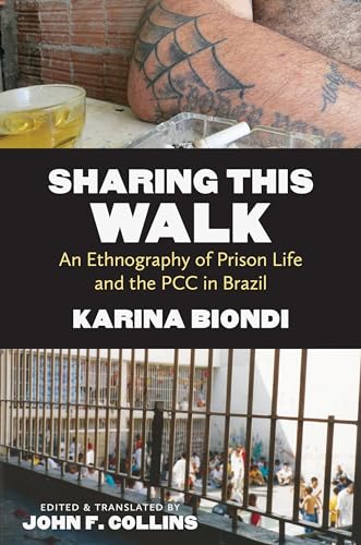 Sharing This Walk: An Ethnography of Prison Life and the PCC in Brazil - Click to Buy