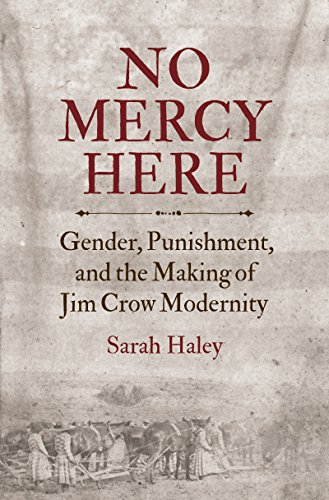 No Mercy Here: Gender, Punishment, and the Making of Jim Crow Modernity - Click to Buy