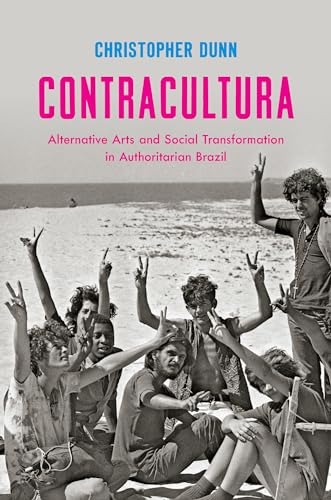 Contracultura: Alternative Arts and Social Transformation in Authoritarian Brazil - Click to Buy