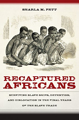 Recaptured Africans Surviving Slave Ships, Detention, and Dislocation in the Final Years of the Slave Trade - Click to Buy