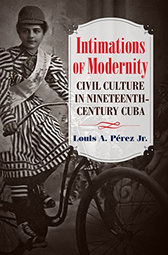 Intimations of Modernity: Civil Culture in Nineteenth-Century Cuba - Click to Buy