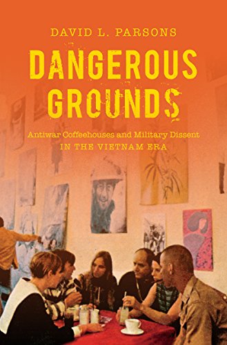 Dangerous Grounds: Antiwar Coffeehouses and Military Dissent in the Vietnam Era - Click to Buy