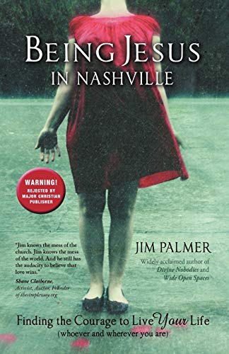 Being Jesus in Nashville: Finding the Courage to Live Your Life (Whoever and Wherever You Are) - Click to Buy