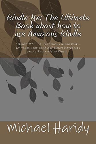 Kindle Me: The Ultimate Book about how to use Amazon's Kindle: ‘ Kindle ME ! ‘ is four books in one book . It takes your hand and slowly introduces ... and ‘ Kindle ME !’ will guide you through it. - Click to Buy