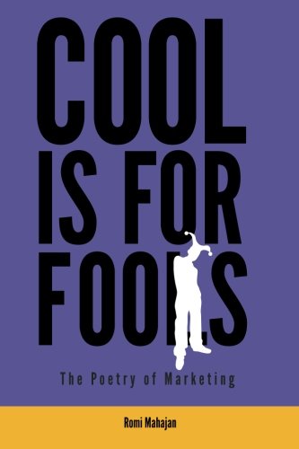 Cool Is For Fools: The Poetry of Marketing - Click to Buy