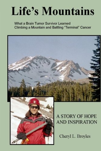 Life's Mountains: What a Brain Tumor Survivor Learned Climbing a Mountain and Battling "Terminal" Cancer - Click to Buy