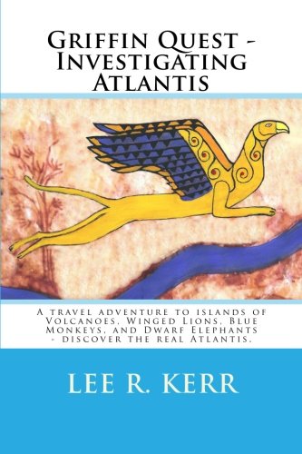 Griffin Quest - Investigating Atlantis: A travel adventure to islands of Volcanoes, Winged Lions, Blue Monkeys, and Dwarf Elephants - discover the real Atlantis. - Click to Buy