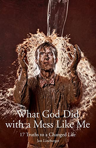 What God Did With A Mess Like Me: 17 Truths to a Changed Life - Click to Buy