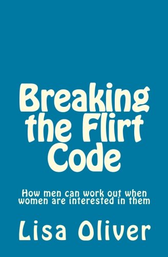 Breaking the Flirt Code: How men can work out when women are interested in them - Click to Buy