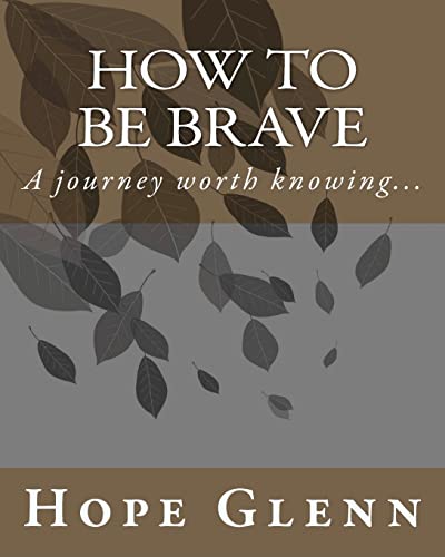 How To Be Brave: A journey worth knowing... - Click to Buy
