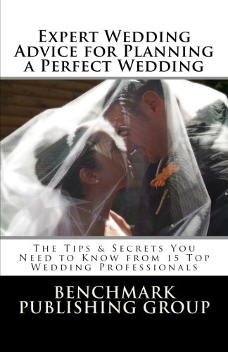 Expert Wedding Advice for Planning a Perfect Wedding: The Tips & Secrets You Need to Know from 15 Top Wedding Professionals - Click to Buy