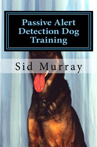 Passive Alert Detection Dog Training: How to increase your detection dog’s sucess and performance using the KISS method.