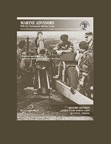 Marine Advisors With the Vietnamese Marine Corps: Selected Documents Prepared by the U.S. Marine Advisory Unit, Naval Advisory Group - Click to Buy