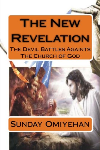 The New Revelation: The Devil Battles Againts The Church of God (Volume 1) - Click to Buy