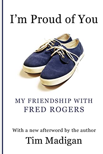 I'm Proud of You: My Friendship with Fred Rogers - Click to Buy