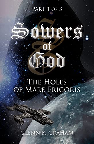 Sowers of God: The Holes of Mare Frigoris: Part 1 of the Trilogy - Click to Buy