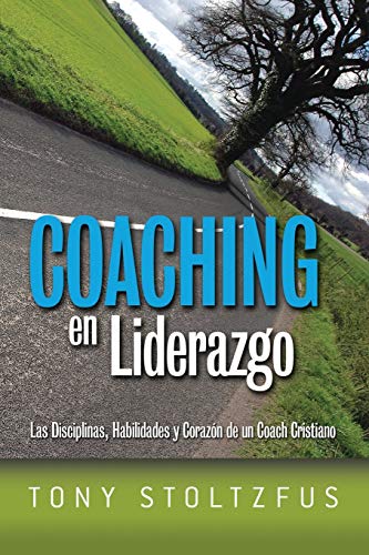 Coaching en Liderazgo / Leadership Coaching: Las Disciplinas, Habilidades Y Corazon De Un Coach Cristiano / the Disciplines, Skills and Heart of a Christian Coach - Click to Buy