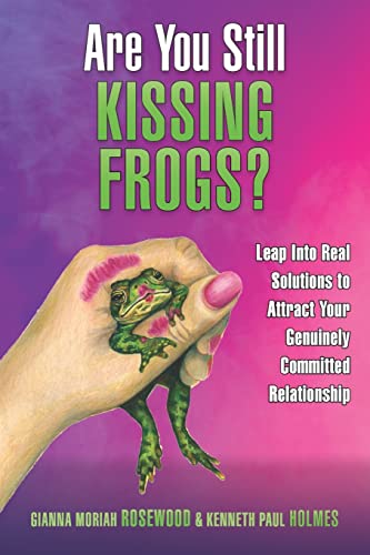 Are You Still Kissing Frogs? Leap Into Real Solutions to Attract Your Genuinely Committed Relationship - Click to Buy