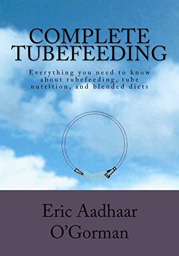 Complete Tubefeeding: Everything you need to know about tubefeeding, tube nutrition, and blended diets - Click to Buy