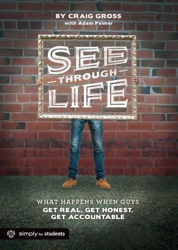 See-through Life Student Book for Guys: What Happens When Guys Get Real, Get Honest, Get Accountable - Click to Buy