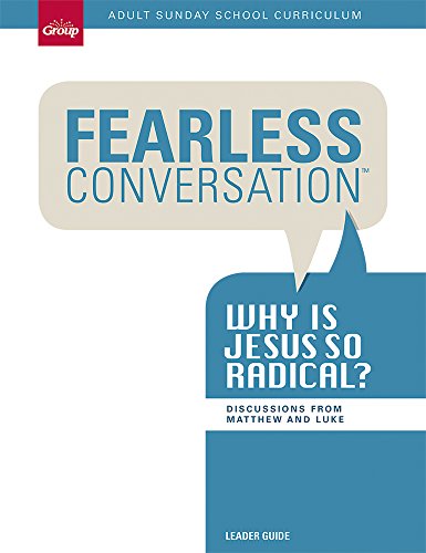 Fearless Conversation Leader Guide: Why is Jesus so Radical?: Adult Sunday School Curriculum 13-Week Study
