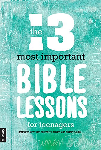 The 13 Most Important Bible Lessons For Teenagers: Complete Meetings for Youth Groups and Sunday School - Click to Buy