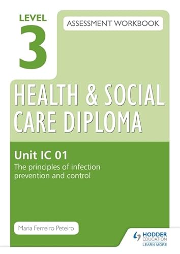 Level 3 Health & Social Care Diploma IC 01 Assessment Workbook: The Principles of infection prevention and control - Click to Buy
