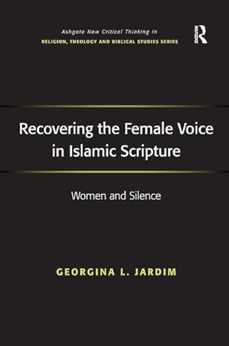Recovering the Female Voice in Islamic Scripture: Women and Silence - Click to Buy