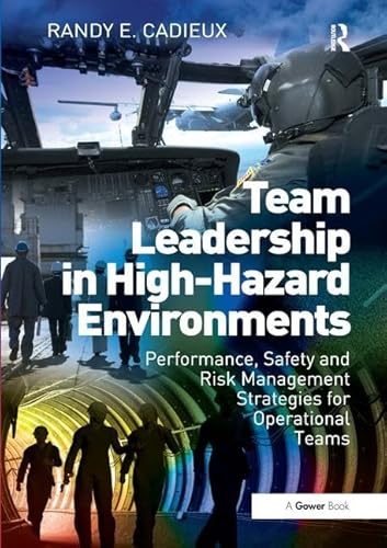 Team Leadership in High-Hazard Environments: Performance, Safety and Risk Management Strategies for Operational Teams