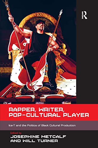 Rapper, Writer, Pop-Cultural Player: Ice-T and the Politics of Black Cultural Production - Click to Buy