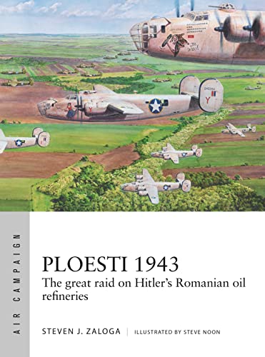 Ploesti 1943: The great raid on Hitler's Romanian oil refineries - Click to Buy