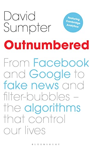 Outnumbered: From Facebook and Google to Fake News and Filter-bubbles – The Algorithms That Control Our Lives - Click to Buy