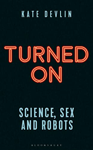 Turned On: Science, Sex and Robots - Click to Buy