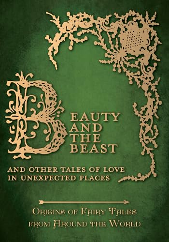 Beauty and the Beast - And Other Tales of Love in Unexpected Places (Origins of Fairy Tales from Around the World) - Click to Buy