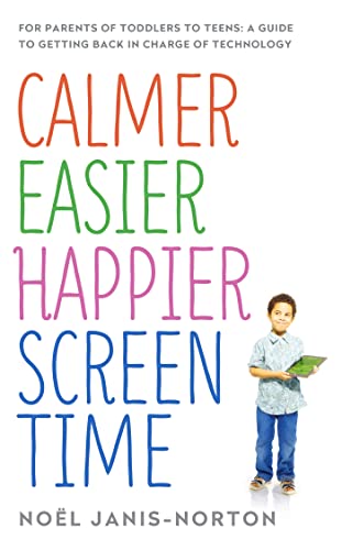 Calmer Easier Happier Screen Time: For parents of toddlers to teens: A guide to getting back in charge of technology - Click to Buy