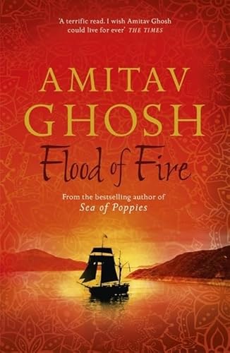 Flood of Fire: Amitav Ghosh (Ibis Trilogy) - Click to Buy