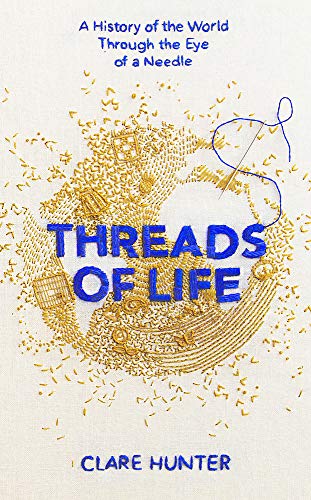 Threads of Life: A History of the World Through the Eye of a Needle - Click to Buy