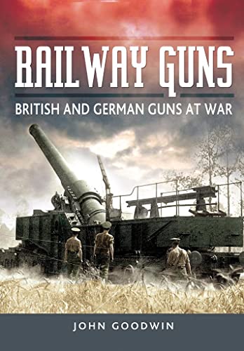 Railway Guns: British and German Guns at War - Click to Buy