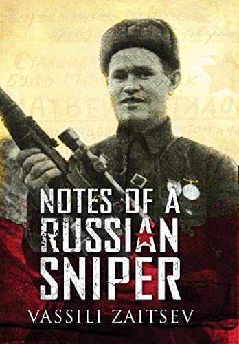 Notes of a Russian Sniper: Vassili Zaitsev and the Battle of Stalingrad - Click to Buy