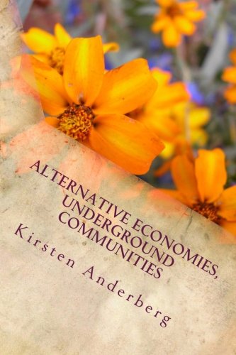 Alternative Economies, Underground Communities: A First Hand Account of Barter Fairs, Food Co-ops, Community Clinics, Social Protests and Underground Cultures in the Pacific Northwest & CA 1978-2012 - Click to Buy
