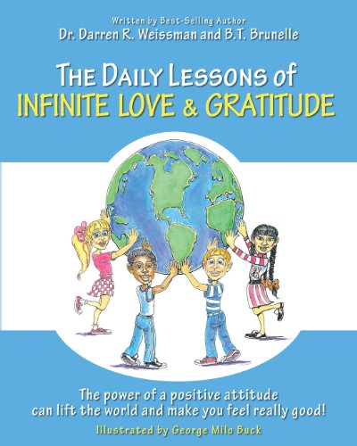 The Daily Lessons of Infinite Love and Gratitude: The power of a positive attitude can lift the world and make you feel really good!