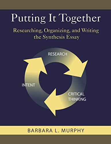 Putting It Together: Researching, Organizing, and Writing the Synthesis Essay - Click to Buy