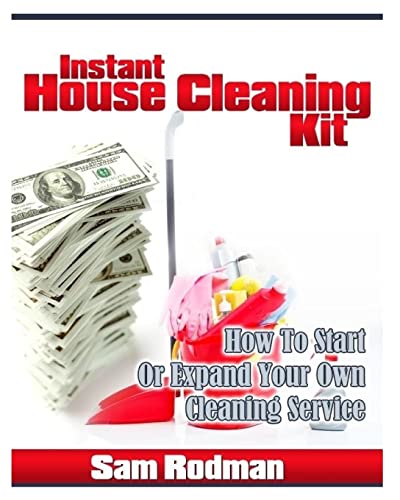 Instant House Cleaning Kit: How To start Or Expand Your Own Cleaning Service - Click to Buy