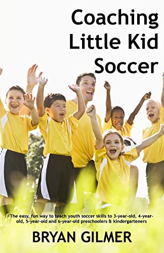 Coaching Little Kid Soccer: The easy, fun way to teach youth soccer skills to 3-year-old, 4-year-old, 5-year-old and 6-year-old preschoolers & kindergarteners - Click to Buy