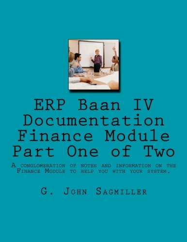 ERP Baan IV Documentation Finance Module Part One of Two: A conglomeration of notes and information on the Finance Module to help you with your system. Part One of Two. - Click to Buy
